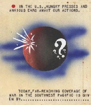 WWII - In the US, hungry presses and anxious ears await our actions. Today, far-reachingt coverage of war in the southwest pacific is given by...